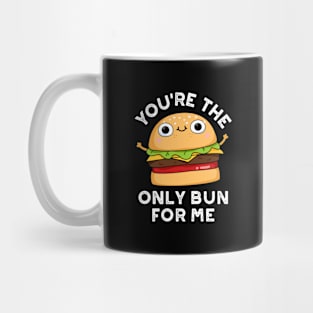 You're The Only Bun For Me Cute Burger Pun Mug